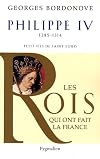 Philippe IV, Roi de fer: Petit-fils de Saint Louis (Les Rois qui ont fait la France) (French Edition)