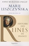 Marie Lesczynska : Epouse de Louis XV