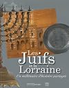 Les Juifs et la Lorraine: un millénaire d'histoire partagée: [exposition, Nancy, Musée lorrain, 9 juin-21 septembre 2009]