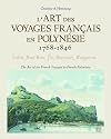 L'art des voyages français en Polynésie: 1768-1846: The Art of the French Voyages to French Polynesia