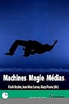 Machines, magie, médias: [actes du Colloque international de Cerisy, Cerisy-la-Salle, 20-28 août 2016]
