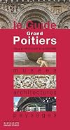 Le Guide Grand Poitiers : musées architectures paysages