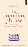 La Première Phrase - 599 incipit ou façons d'ouvrir un livre