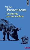 Le Roi tué par un cochon. Une mort infâme aux origines des emblèmes de la France ? (La librairie du XXIe siècle) (French Edition)