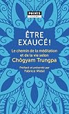 Être exaucé! ( Préface de Fabrice Midal): Le chemin de la méditation et de la vie selon Chögyam Trungpa