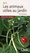 Les animaux utiles au jardin : Guide de lutte biologique