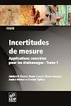 Incertitudes de mesure Applications concrètes pour les étalonnages. Tome 1