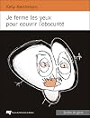 Je ferme les yeux pour couvrir l'obscurit&eacute;
