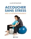 Accoucher sans stress avec la méthode Bonapace - édition augmentée