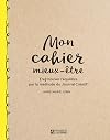 Mon cahier mieux-être: (re)trouver l'équilibre par la méthode du Journal Créatif