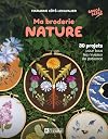 Ma broderie nature: 30 projets pour tous les niveaux de patience