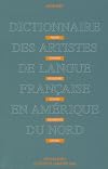Dictionnaire des artistes de langue française en Amérique du Nord : peintres, sculpteurs, dessinateurs, graveurs, photographes, et orfèvres