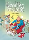 Les femmes en blanc, tome 3 : Superpiquées