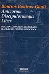 Boutros Boutros-Ghali, amicorum discipulorumque liber : paix, développement, démocratie = peace, development, democracy