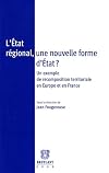 L'Etat régional, une nouvelle forme d'Etat ? : Un exemple de recomposition territoriale en Europe et en France