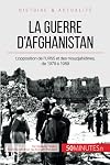 La guerre d'Afghanistan de 1979 à 1989 : Quand l'URSS s'oppose aux moudjahidines