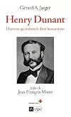 Henry Dunant. L'homme qui inventa le droit humanitaire