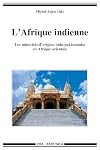 L'Afrique indienne. Les minorités d'origine indo-pakistanaise en Afrique orientale