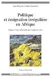 Politique et émigration irrégulière en Afrique : Enjeux d'une débrouille par temps de crise