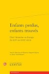 Enfants perdus, enfants trouvés : Dire l'abandon en Europe du XVIe au XVIIIe siècle