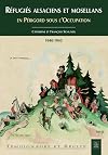 Réfugiés alsaciens et mosellans : en Périgoord sous l'occupation, 1940-1945