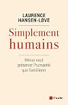 Simplement humains: Mieux vaut pr&eacute;server l&rsquo;humanit&eacute; plut&ocirc;t que l&rsquo;am&eacute;liorer