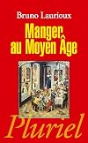 Manger au Moyen Âge: Pratiques et discours alimentaires en Europe au XIVe et XVe siècles