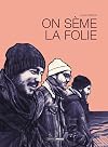 On sème la folie