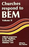 Churches Respond to BEM (Baptism, Eucharist and Ministry): v. 2: Official Responses to the "Baptism, Eucharist and Ministry" Text (Faith and ... the "Baptism, Eucharist and Ministry" Text)
