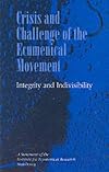 Crisis and challenge of the ecumenical movement : integrity and indivisibility