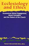 Ecclesiology and Ethics: Ecumenical Ethical Engagement, Moral Formation and the Nature of the Church