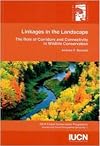 Linkages in the landscape : the role of corridors and connectivity in wildlife conservation