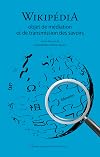 Wikipédia. Objet de médiation et de transmission des savoirs