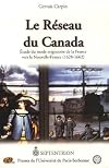 Le réseau du Canada. Etude du mode migratoire de la France vers la Nouvelle-France, 1628-1662