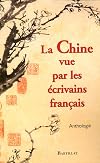 La Chine vue par les écrivains français: anthologie