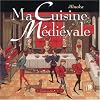 Ma cuisine médiévale