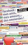 Facebook : mes amis, mes amours, des emmerdes : la vérité sur les réseaux sociaux