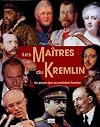 Les Maîtres du Kremlin. Du prince Igor au président Poutine.