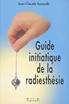 Guide initiatique de la radiesthesie (French Edition)