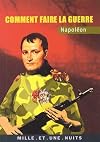 Napoléon : Comment faire la guerre