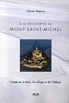 A la découverte du Mont-Saint-Michel: Guide de la baie, du village et de l'abbaye