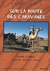 Sur la route des caravanes: d'Atar à Néma par Rachid, Tidjikja et Oualata