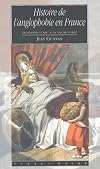 Histoire de l'anglophobie en France : de Jeanne d'Arc &agrave; la vache folle
