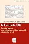 Net recherche 2009 : Le guide pratique pour mieux trouver l'information utile et surveiller le web