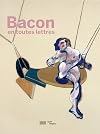 Francis Bacon en toutes lettres : Catalogue de l'expostion présentée au Centre Pompidou du 11 septembre 2019 au 20 janvier 2020