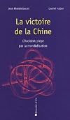 La Victoire de la Chine : L'Occident piégé par la mondialisation
