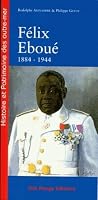 Félix Éboué : de Cayenne au Caire, 1884-1944