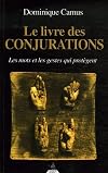 Le livre des conjurations : Les mots et les gestes qui protègent