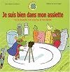 Je suis bien dans mon assiette : Car je respecte mon estomac et ma planète