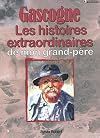 Gascogne- Les histoires extraordinaires de mon grand-père